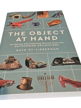 The Object at Hand Intriguing Inspiring Smithsonian Collection Book Softcover